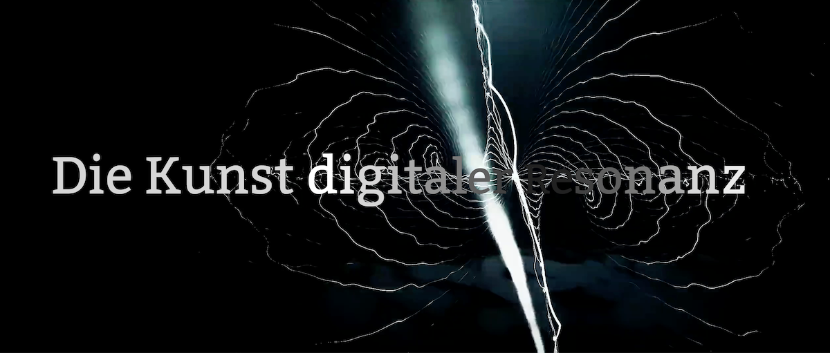 Die Kunst digitaler Resonanz